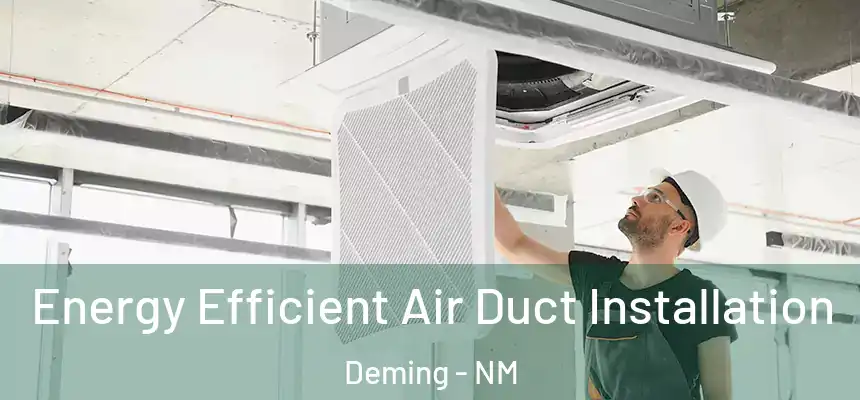  Energy Efficient Air Duct Installation Deming - NM