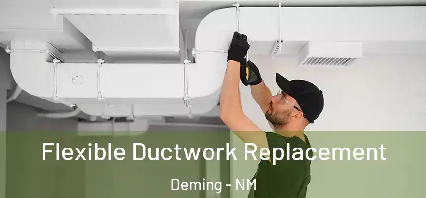  Flexible Ductwork Replacement Deming - NM